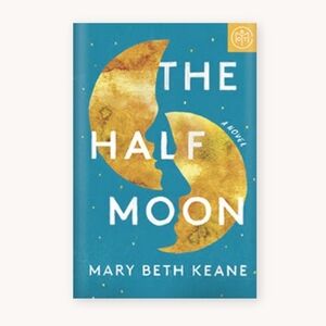 The Half Moon Hardcover book by Mary Beth Keane. Hardcover Book Of The Month